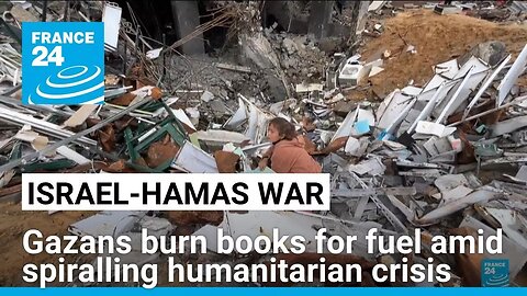 Gazans resort to burning books for fuel amid spiralling humanitarian crisis