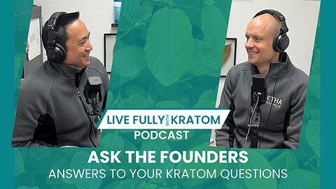 Ask The Founders: Kratom Tolerance, Timing, Testing & Trends | Ep 97 | Live Fully Podcast