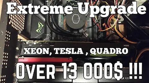 Extreme video editing PC Upgrade: Xeon,Quadro,Tesla (Over13000$!!!)