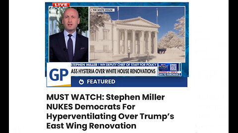 Stephen Miller NUKES Democrats For Hyperventilating Over Trump’s East Wing Renovation