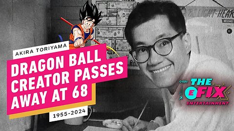 Famed Dragon Ball Creator Akira Toriyama Dies at 68 - IGN The Fix - Entertainment