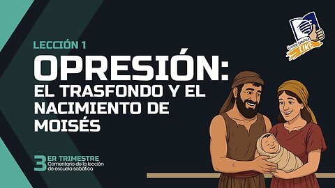 Escuela Sabática LIKE | Lección 1 | Opresión: El trasfondo y el nacimiento de Moisés