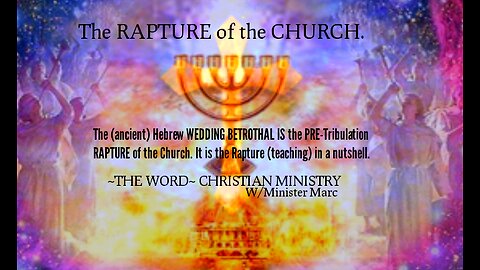 The Rapture of the Church and the ancient Hebrew Wedding Betrothal.
