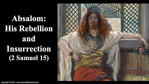 Absalom: His Rebellion and Insurrection (2 Samuel 15), a Bible study from www.HeartofAShepherd.com