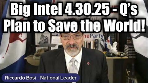 Riccardo Bosi: Big Intel 4.30.25 - Q’s Plan to Save the World!