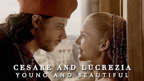Cesare and Lucrezia | Young and Beautiful [The Borgias]