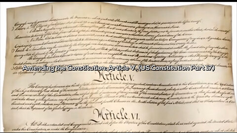 Amending the Constitution: Article V, (US Constitution Part 17) - Official Lyric Video