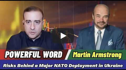 🔥Martin Armstrong Updates: Assessing the Risks Behind a Major NATO Deployment in Ukraine