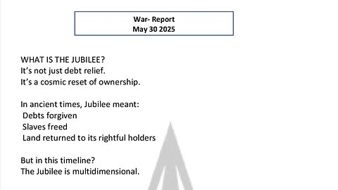 WAR REPORT - MAY 30 2025 - WHAT IS THE JUBILEE?