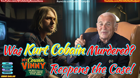 Was Kurt Cobain Murdered? My Cousin Vinny ReopensTthe Case! His Death Wasn’t What You Think!