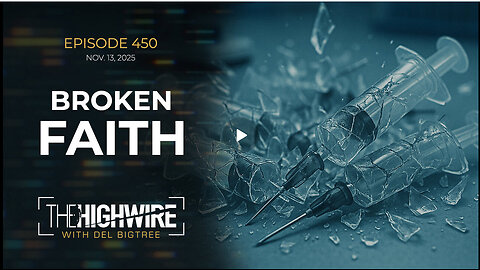 The Highwire w/ Del Bigtree- Episode 450: BROKEN FAITH