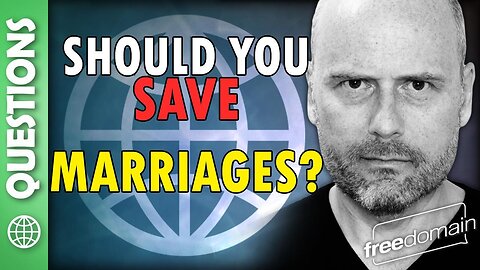 Should You Save Marriages? Freedomain Listener Questions