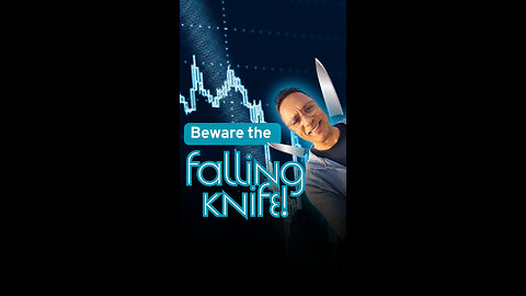 Beware the falling knife!
