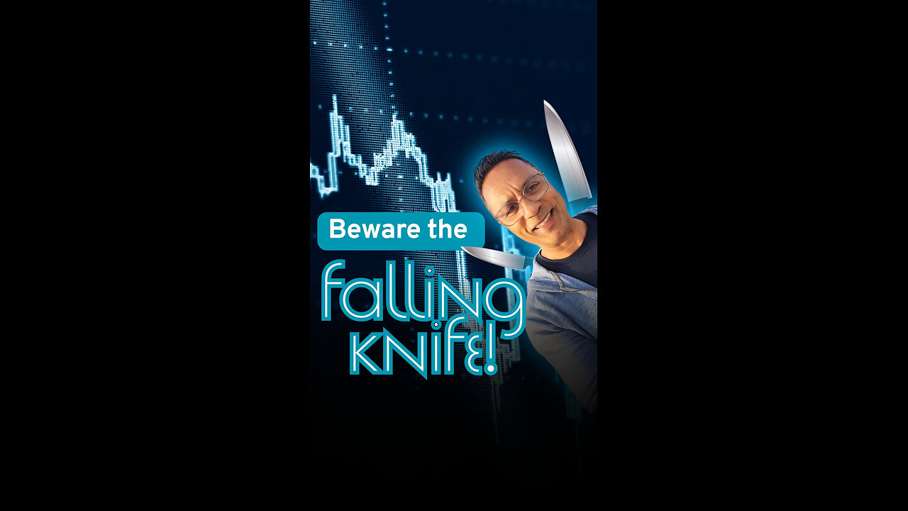 Beware the falling knife!