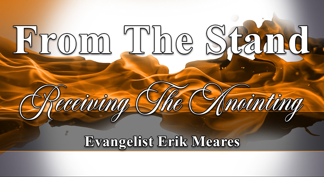 Receiving The Anointing | From The Stand | Erik Meares