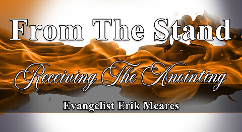 Receiving The Anointing | From The Stand | Erik Meares