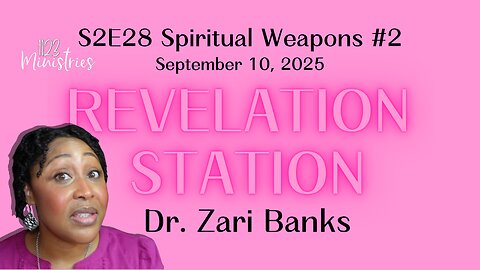 Revelation Station S2E28 Spiritual Weapons #2 | Dr. Zari Banks | Sep. 10, 2025
