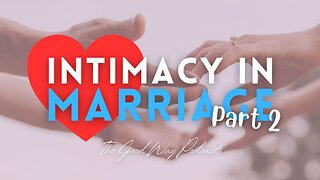 Intimacy in Marriage (Part 2) | The Goodway Podcast
