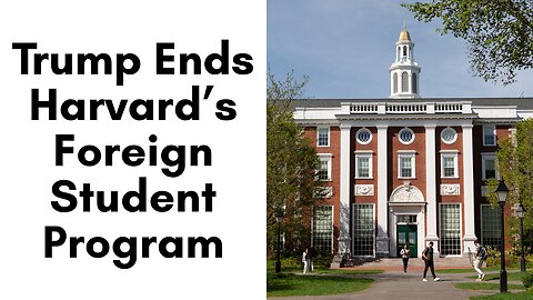 Trump Ends Harvard’s Foreign Student Program !!!