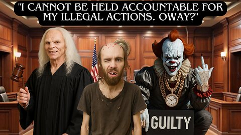 Cyraxx - "I can NOT be held accountable for my illEEgal actions. Oway?