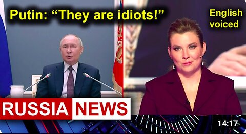 President Putin They are idiots!
