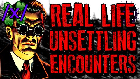 Real Life Unsettling Encounters | 4chan /x/ Paranormal Greentext Stories Thread