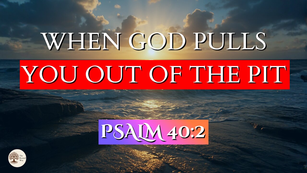 When God Pulls You Out of the Pit | Psalm 40:2