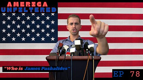 Who Is James Paskalides? The Truth Behind America Unfiltered | - Episode 78