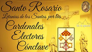 Mayo 2 2025 RECEMOS SANTO ROSARIO Y LETANÍAS DE LOS SANTOS POR LOS CARDENALES EN EL CÓNCLAVE