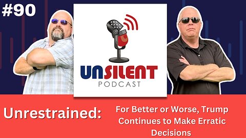 90. Unrestrained: For Better or Worse, Trump Continues to Make Erratic Decisions