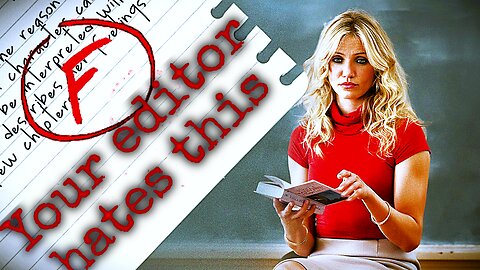 The Nonsense You Do That Pisses Your Editor Off
