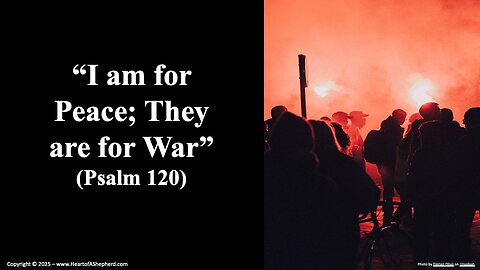 “I am for Peace; They are for War” (Psalm 120), a daily Bible study from www.HeartofAShepherd.com.