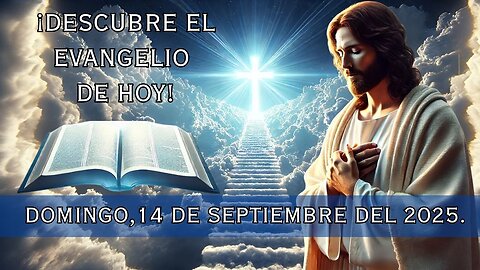🙏✨¡Descubre el Evangelio de hoy Domingo, 14 de Septiembre del 2025✨🙏