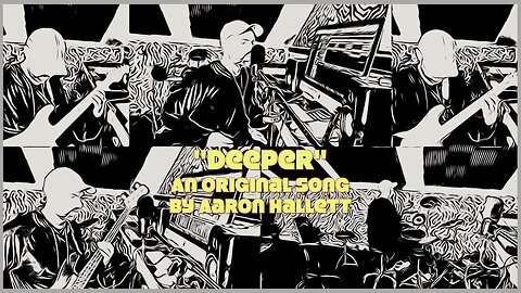 "Deeper" an Original Song by Aaron Hallett