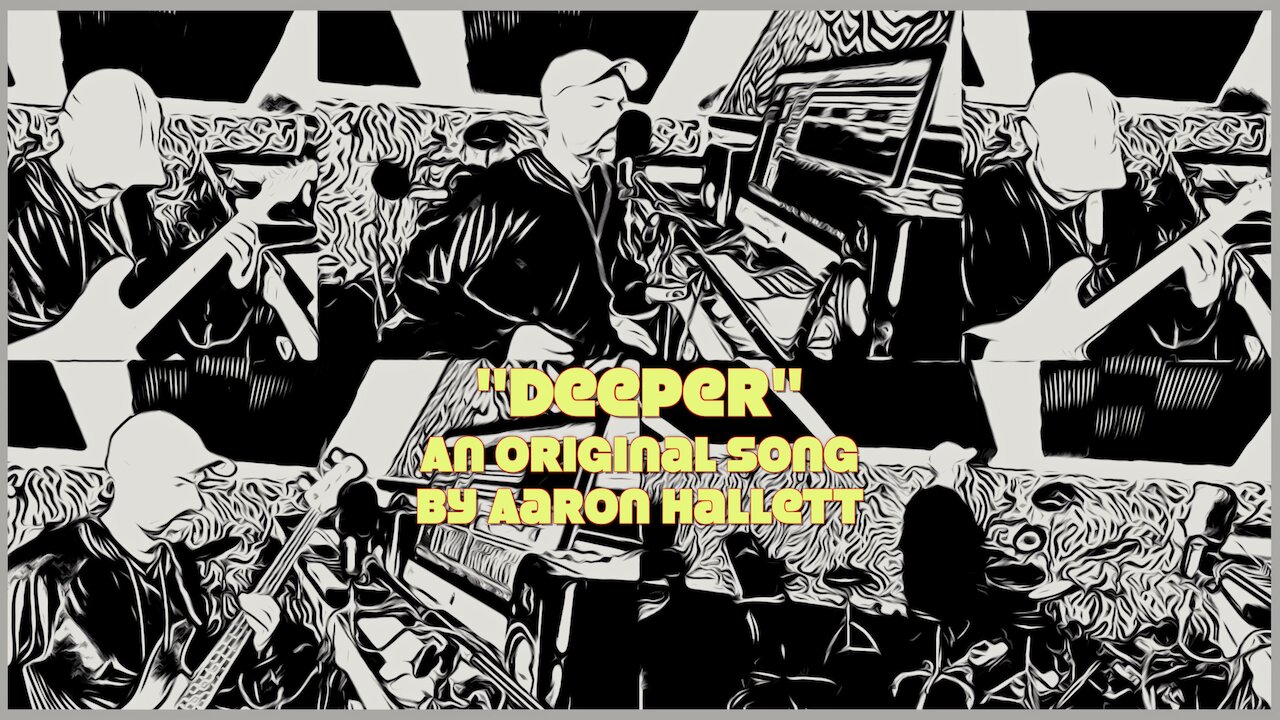 "Deeper" an Original Song by Aaron Hallett