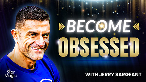You’ll Never Succeed Without This: OBSESSION ACTIVATION | Jerry Sargeant