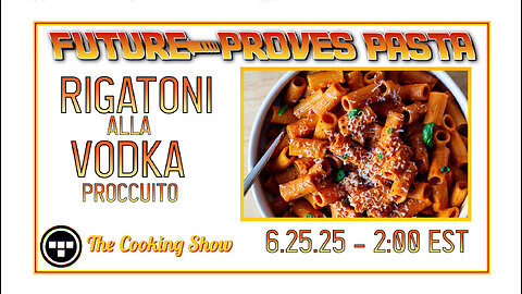 🔴Future Proves Pasta | The Cooking Show "Rigatoni Vodka Sauce" - Tron - 6.25.25 | 2:00 EST🔴