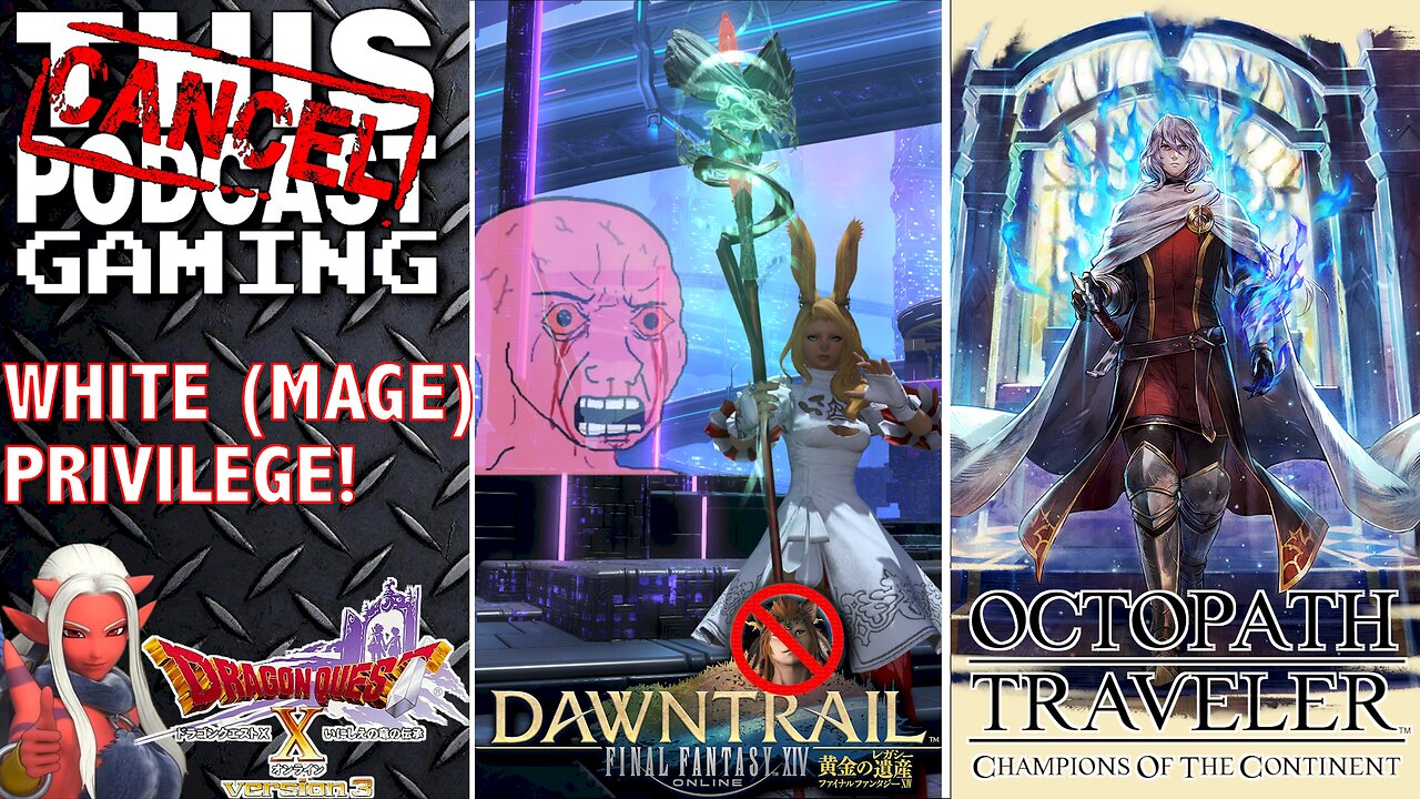 FINAL FANTASY XIV RAID & RANT: White Mage Privilege! (Also, OCTOPATH: COTC & DRAGON QUEST X!)