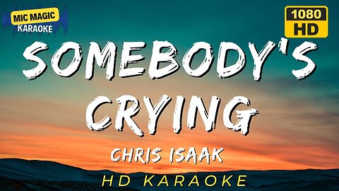 SOMEBODY'S CRYING - CHRIS ISAAK (HD KARAOKE VERSION)