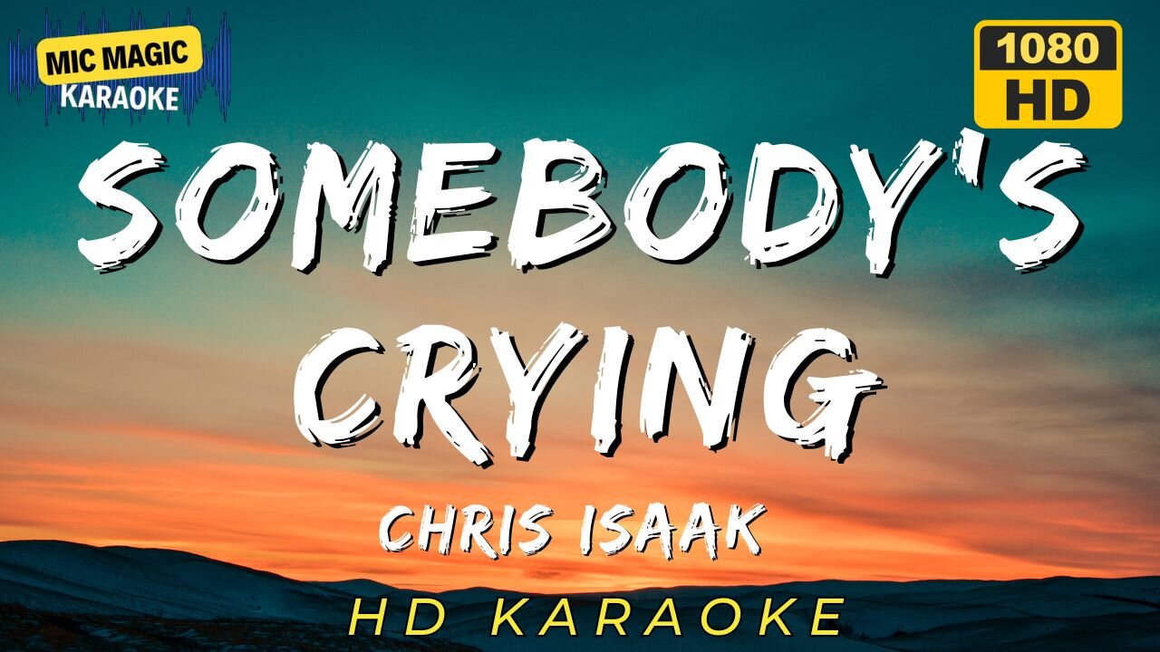 SOMEBODY'S CRYING - CHRIS ISAAK (HD KARAOKE VERSION)