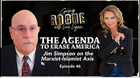THE AGENDA TO ERASE AMERICA: Jim Simpson on the Marxist-Islamist Axis | Ep 46 | Going Rogue w Lara