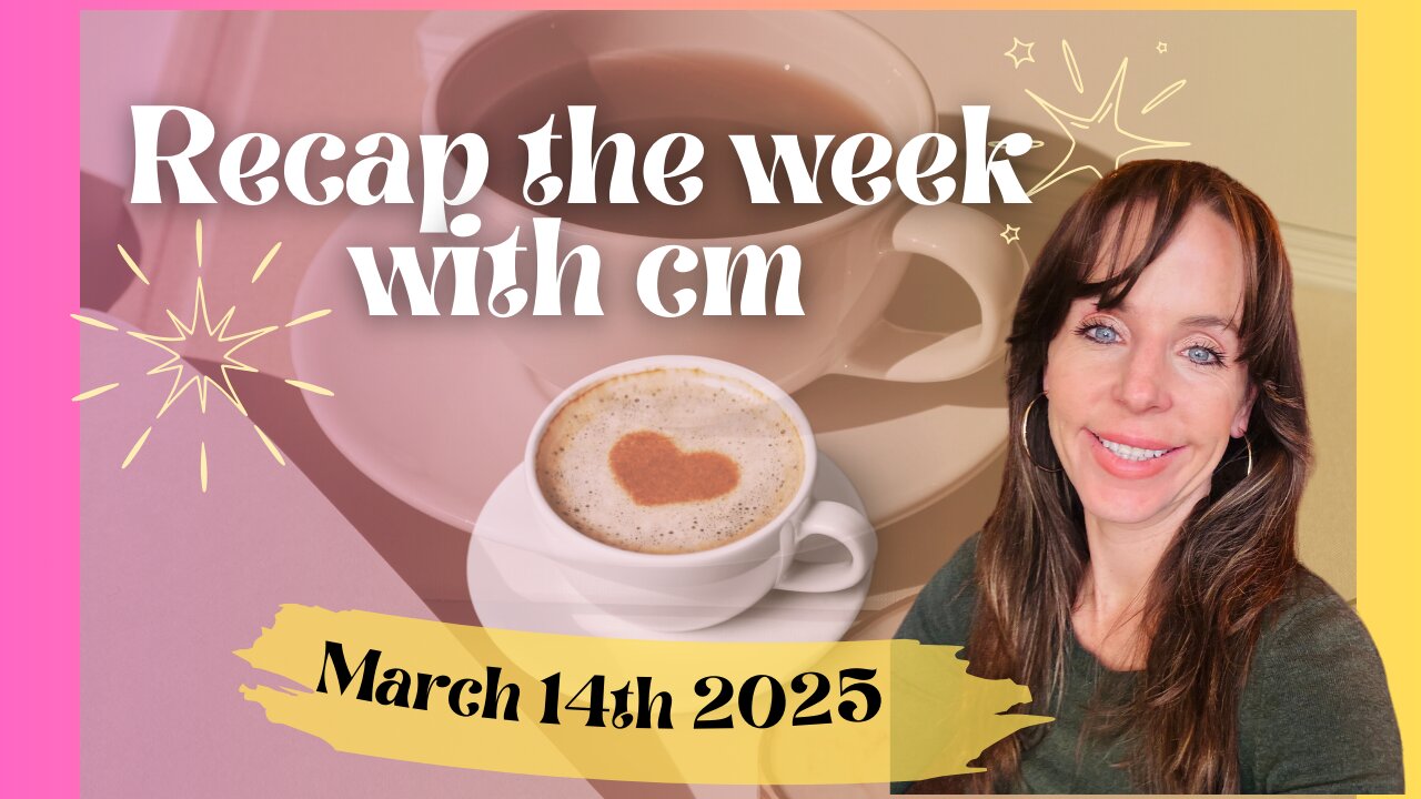 Recap the week with CM- March 14th 2025