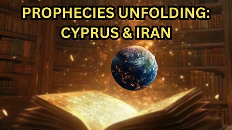 Fulfilled & Ongoing Prophecies of Cyprus, & Iran's Annihilation - Ep501