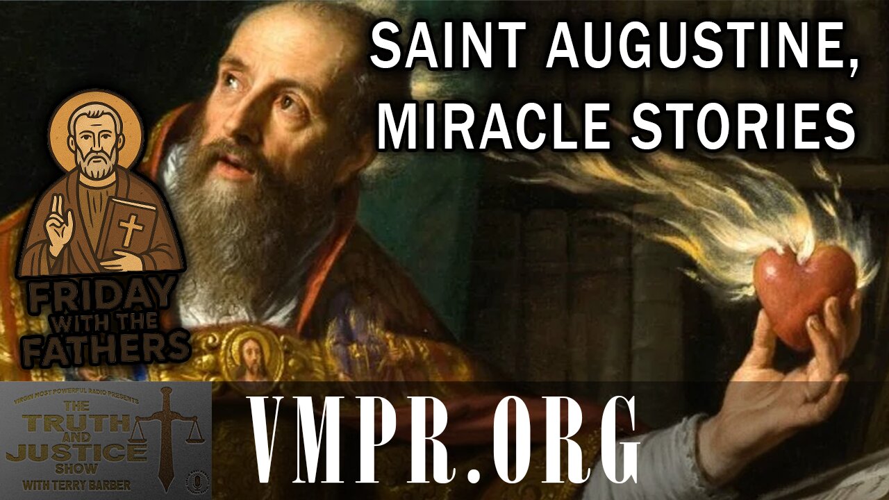 12 Dec 25, The Truth & Justice Show: Friday with the Fathers: Saint Augustine, Miracle Stories