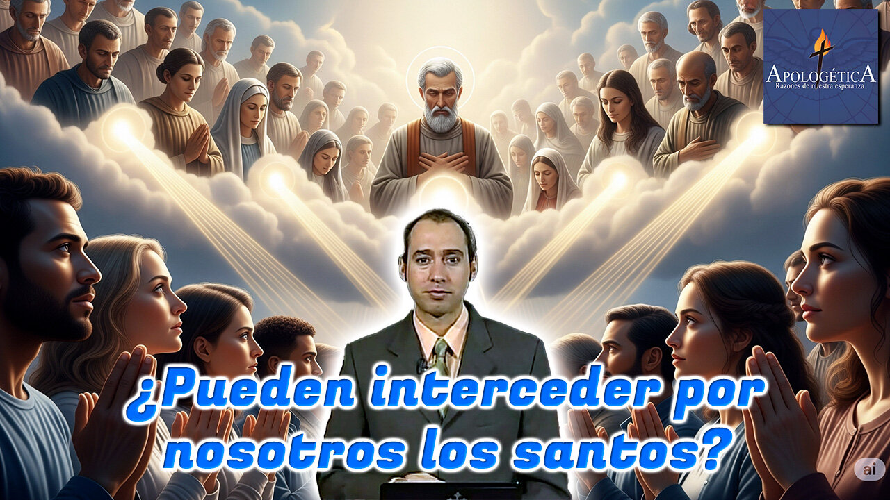 ¿Pueden interceder por nosotros los santos? - Apologética, razones de nuestra esperanza