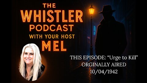 The Whistler Podcast With Your Host Mel - This Episode: "Urge To Kill" Aired On Oct. 4th, 1943
