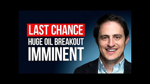 Last Chance: Why A Huge Oil Price Breakout is Imminent