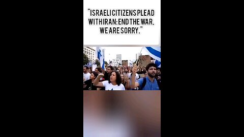 Israeli Citizens to Iran: End the War, We Are Sorry