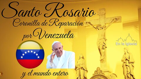 Abril 24 2025 SANTO ROSARIO Y CORONILLA DE REPARACIÓN POR EL PAPA FRANCISCO, VENEZUELA MUNDO ENTERO