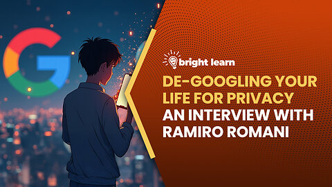 BrightLearn - De-Googling Your Life for Privacy, an interview with Ramiro Romani